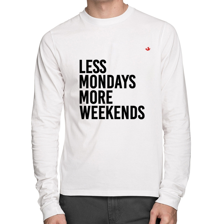 Camiseta Algodão Less Mondays More Weekends Manga Longa - Branca