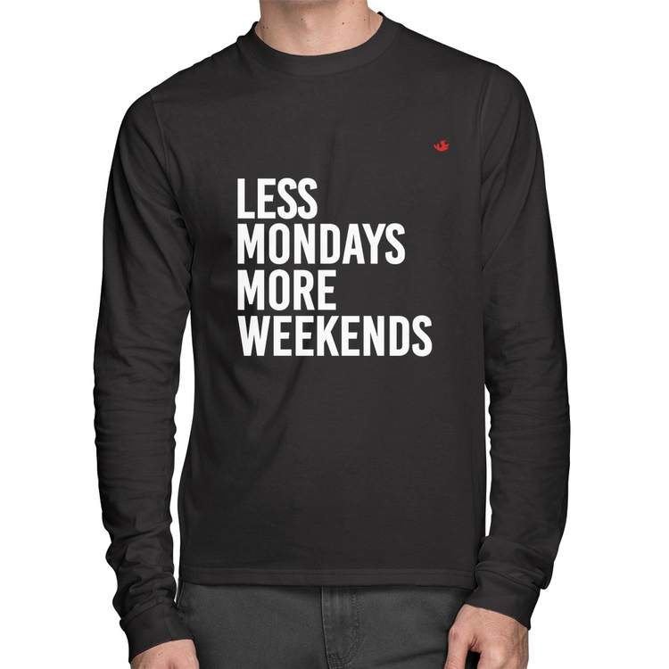 Camiseta Algodão Less Mondays More Weekends Manga Longa