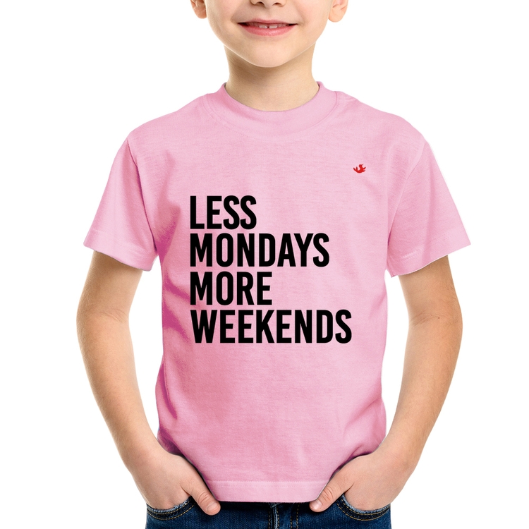 Camiseta Infantil Less Mondays More Weekends - Rosa Bebê