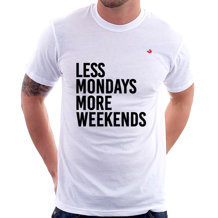 Camiseta Less Mondays More Weekends
