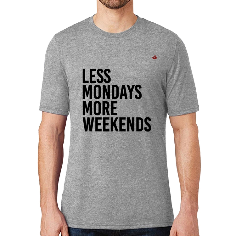 Camiseta Less Mondays More Weekends - Cinza