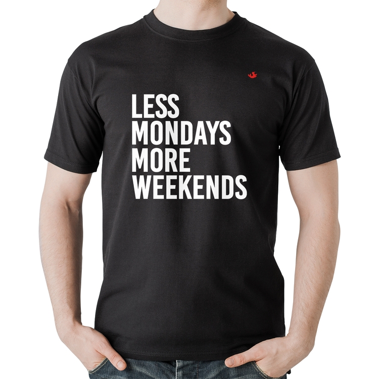Camiseta Algodão Less Mondays More Weekends