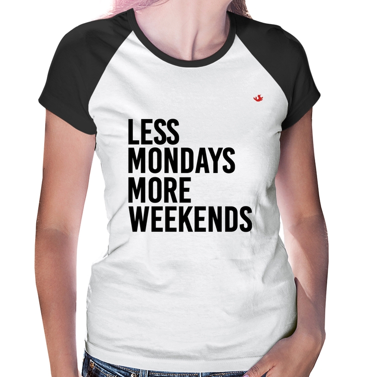 Baby Look Raglan Less Mondays More Weekends