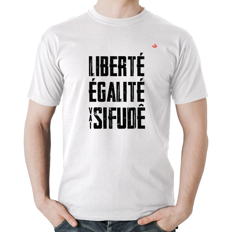 Camiseta Algodão Liberté, Égalité, Vai sifudê - Branca
