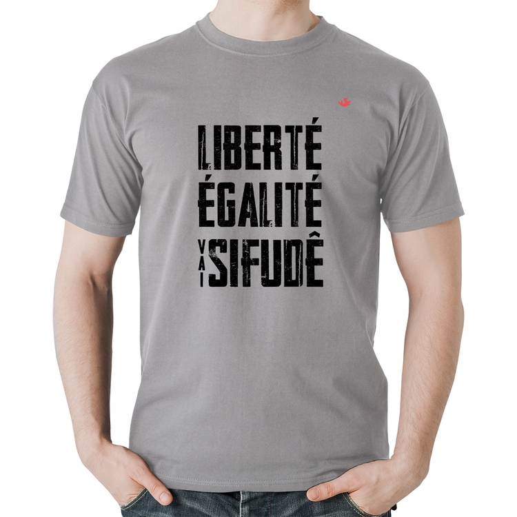 Camiseta Algodão Liberté, Égalité, Vai sifudê - Cinza