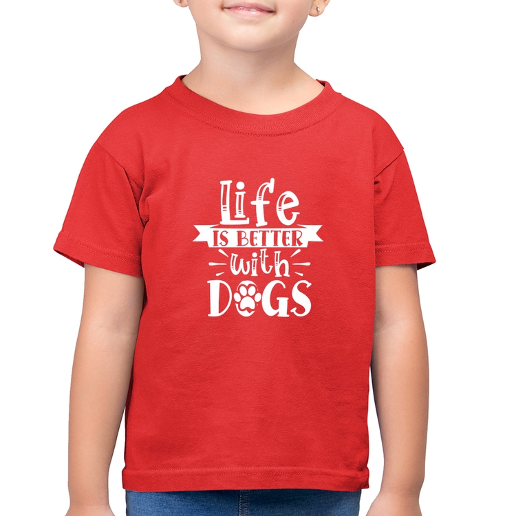 Camiseta Algodão Infantil Life Is Better With Dogs - Vermelha