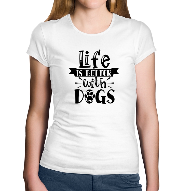 Baby Look Algodão Life Is Better With Dogs - Branca