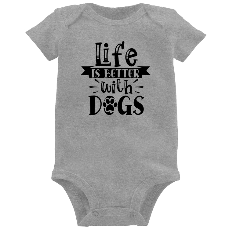 Body Bebê Life Is Better With Dogs - Cinza
