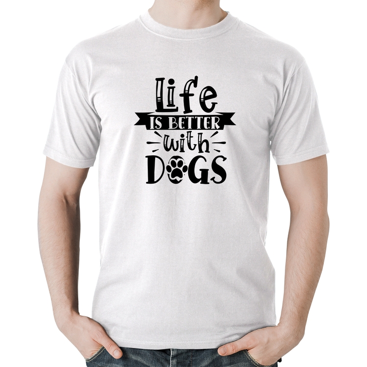 Camiseta Algodão Life Is Better With Dogs - Branca