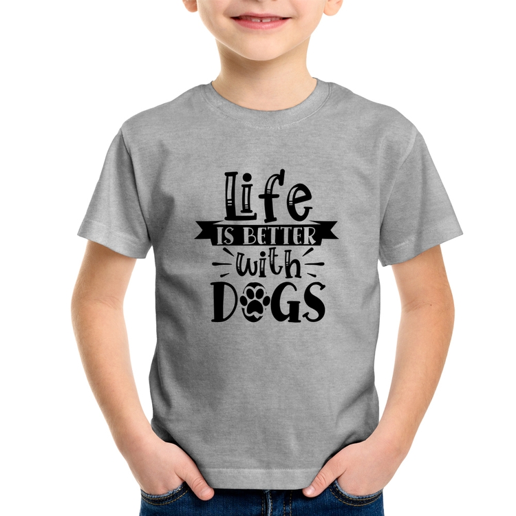 Camiseta Infantil Life Is Better With Dogs - Cinza