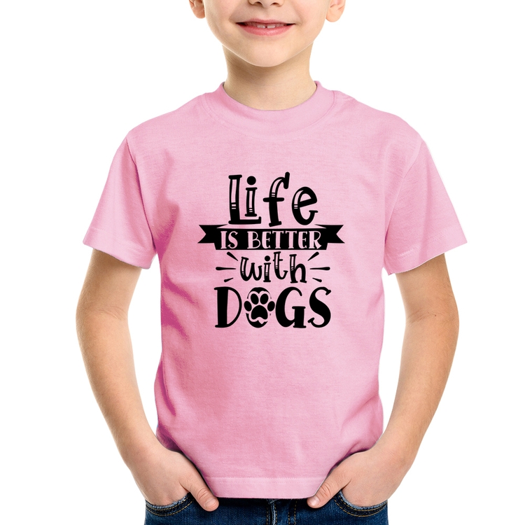 Camiseta Infantil Life Is Better With Dogs - Rosa Bebê