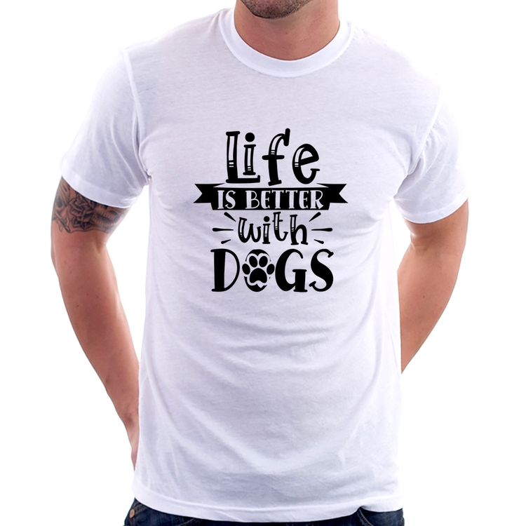 Camiseta Life Is Better With Dogs