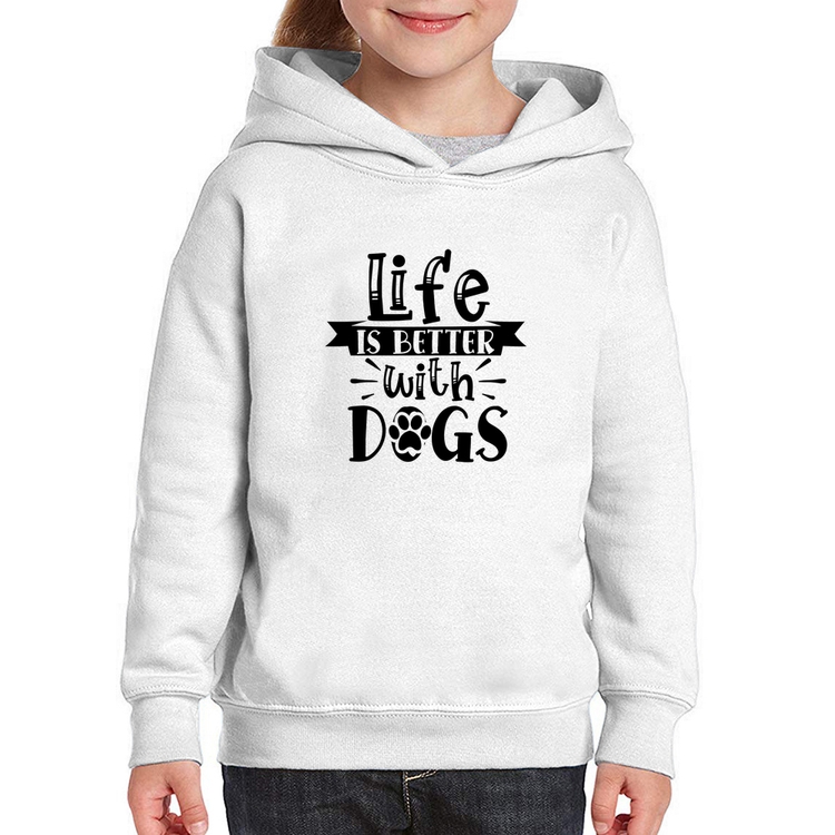 Moletom Infantil Life Is Better With Dogs