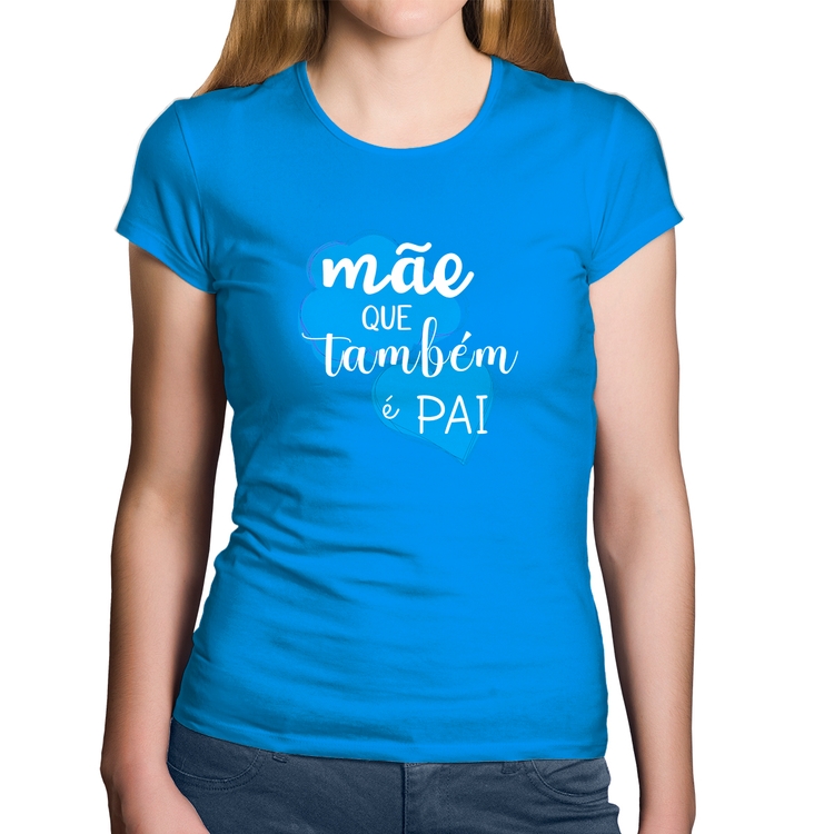 Baby Look Algodão Mãe que também é Pai - Azul