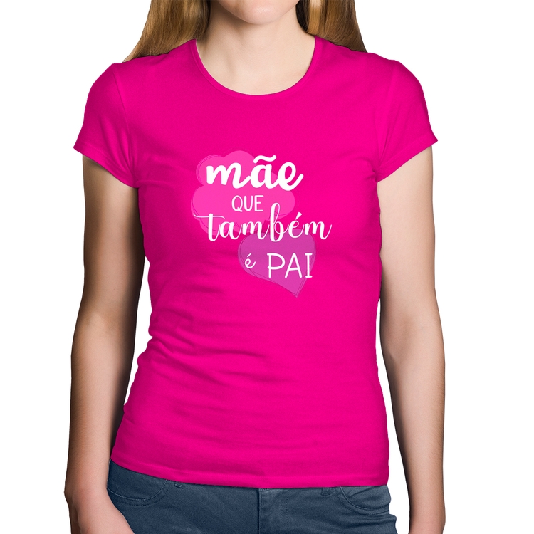 Baby Look Algodão Mãe que também é Pai - Rosa