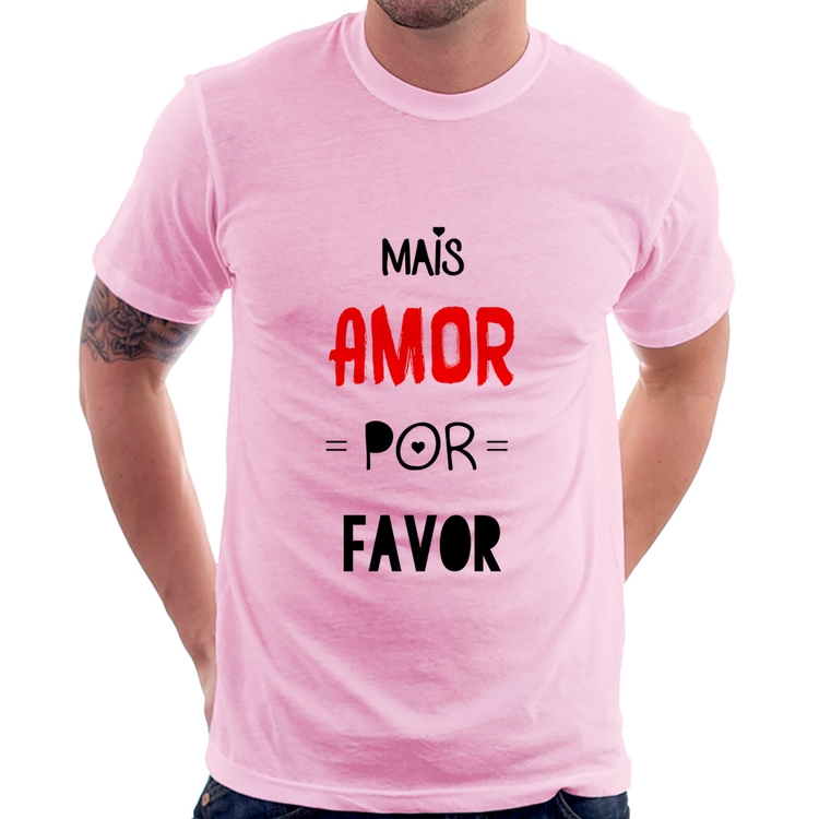 Camiseta Mais Amor Por Favor - Rosa Bebê
