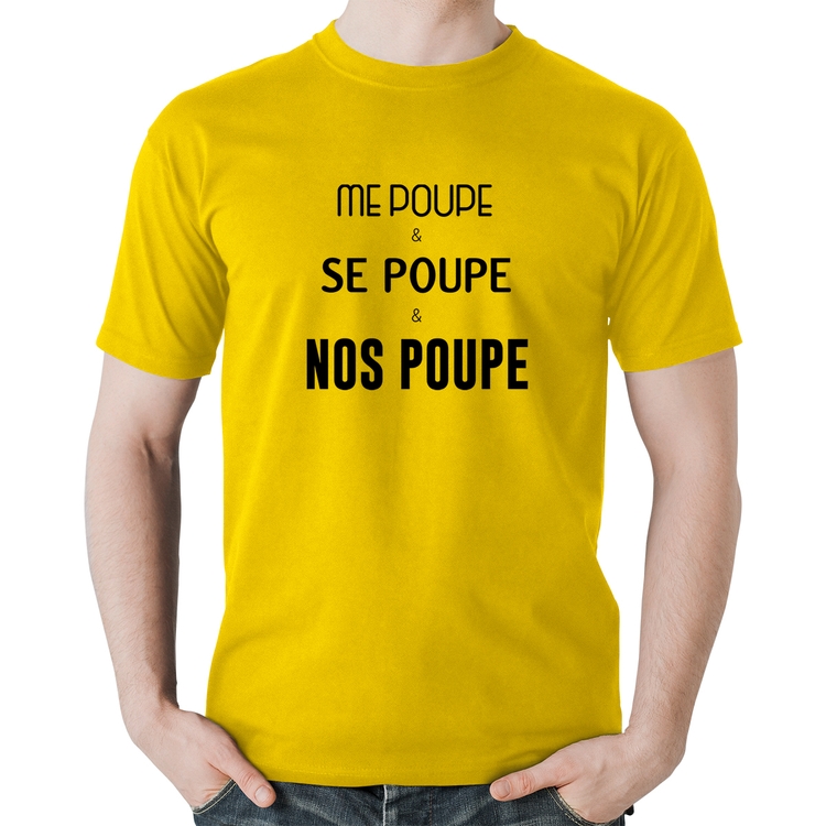 Camiseta Algodão Me poupe, se poupe, nos poupe - Amarela