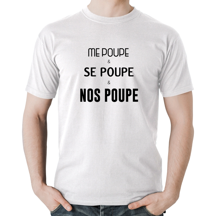 Camiseta Algodão Me poupe, se poupe, nos poupe - Branca