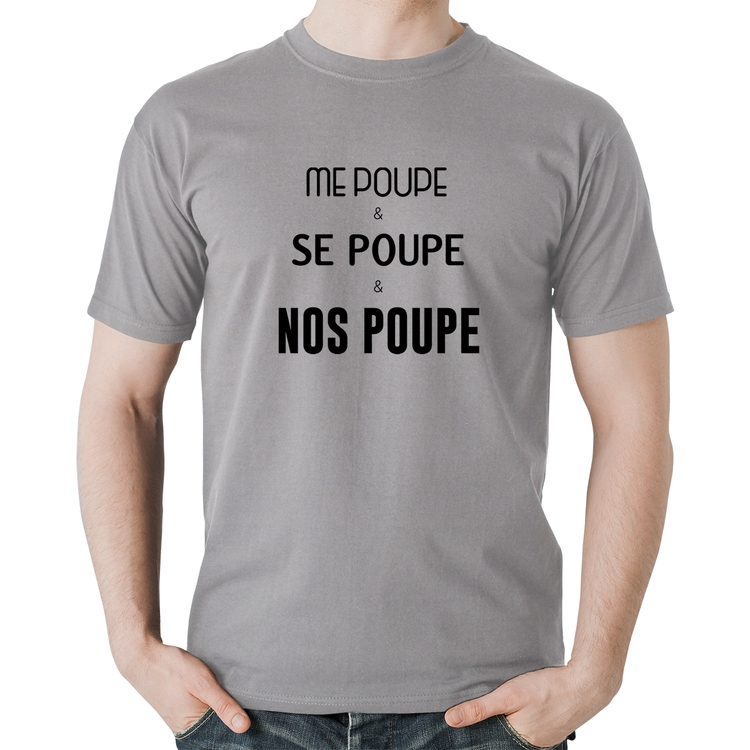 Camiseta Algodão Me poupe, se poupe, nos poupe - Cinza