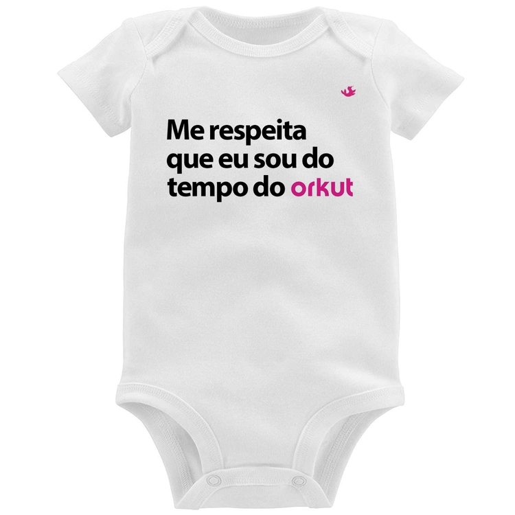 Body Bebê Me respeita que eu sou do tempo do orkut