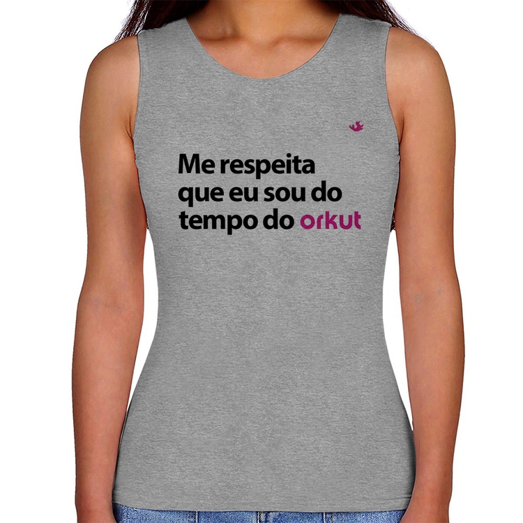 Regata Feminina Me respeita que eu sou do tempo do orkut - Cinza