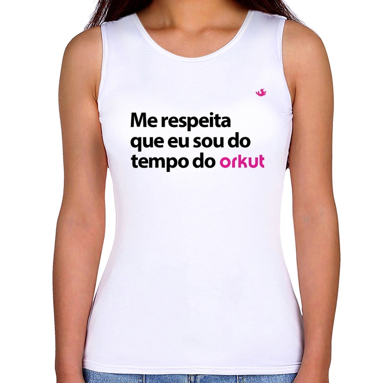 Regata Feminina Me respeita que eu sou do tempo do orkut