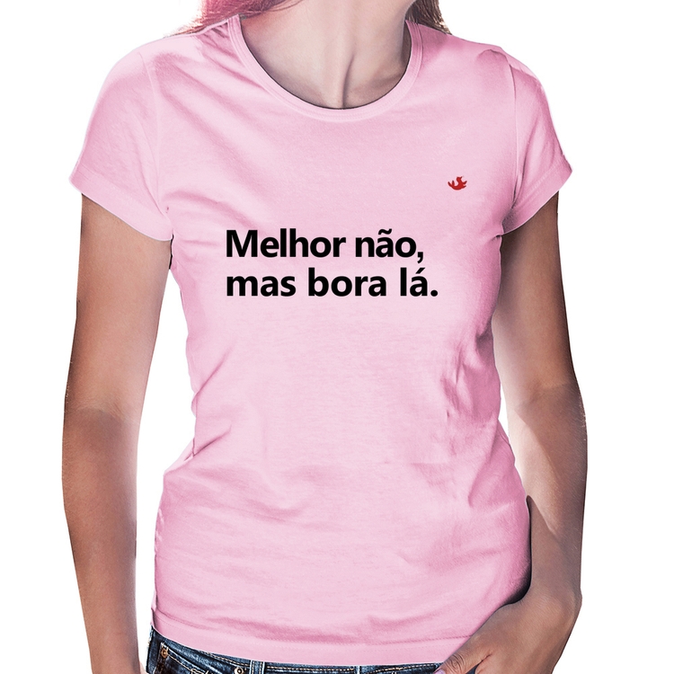 Baby Look Melhor não, mas bora lá - Rosa Bebê