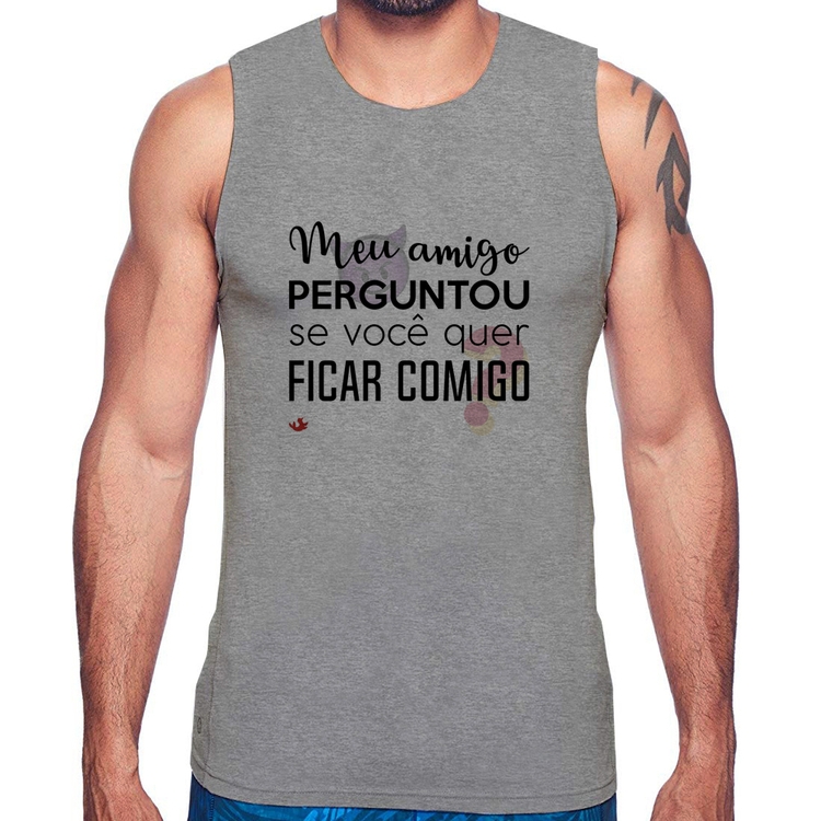 Regata Meu amigo perguntou se você quer ficar comigo - Cinza