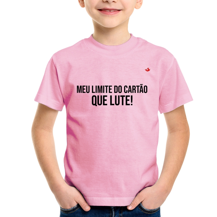 Camiseta Infantil Meu limite do cartão que lute! - Rosa Bebê