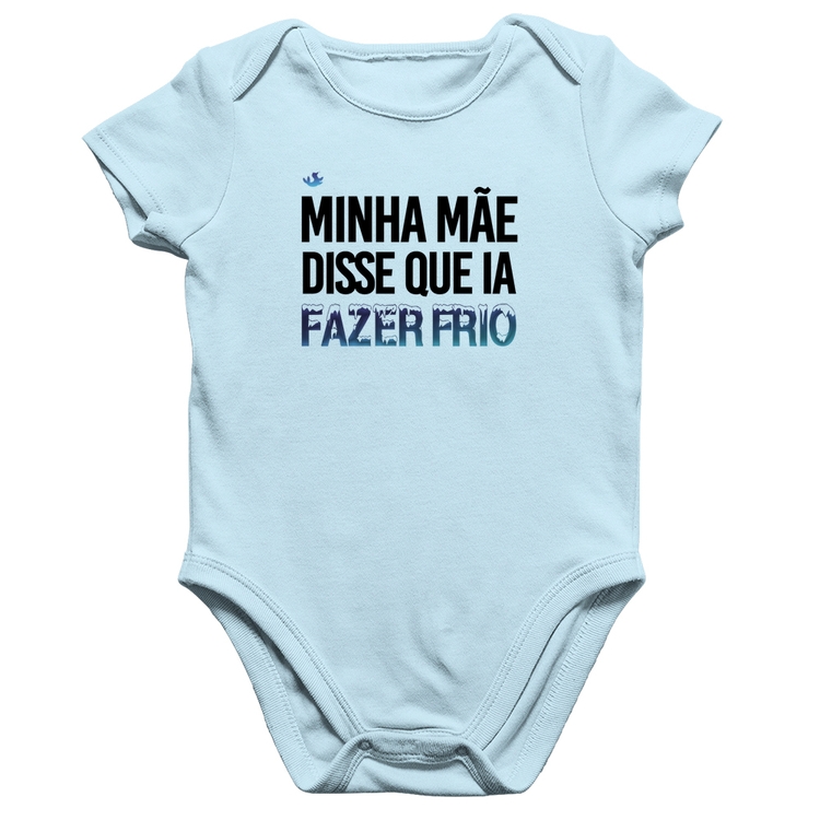 Body Bebê Algodão Minha mãe disse que ia fazer frio - Azul Bebê