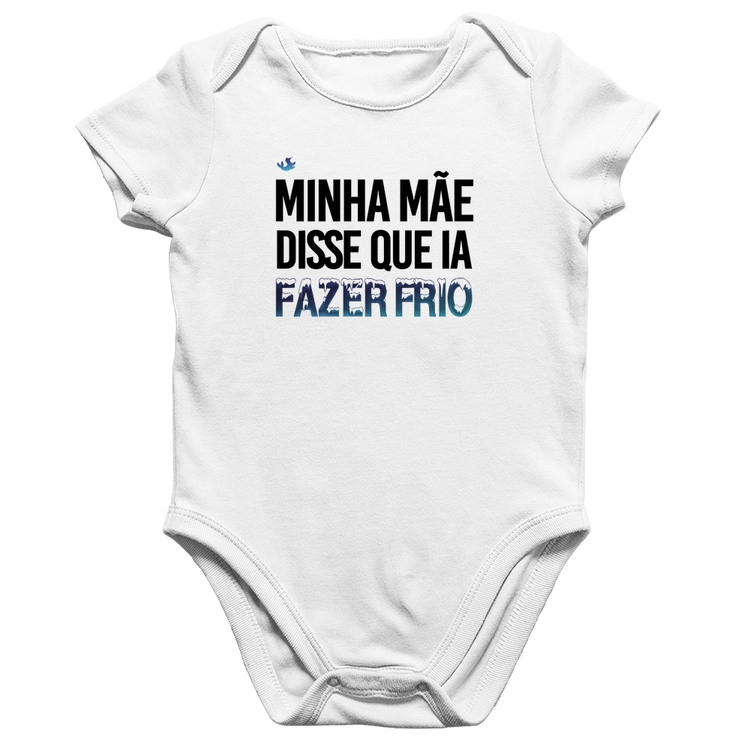 Body Bebê Algodão Minha mãe disse que ia fazer frio - Branco