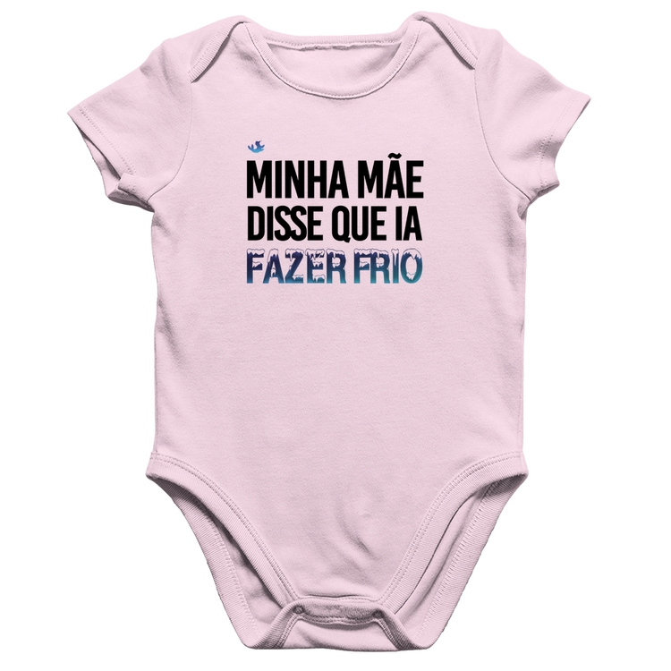 Body Bebê Algodão Minha mãe disse que ia fazer frio - Rosa Bebê