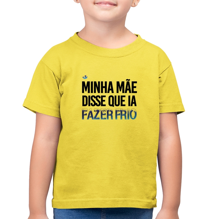 Camiseta Algodão Infantil Minha mãe disse que ia fazer frio - Amarelo Canário
