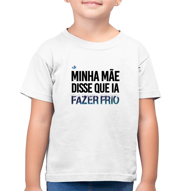Camiseta Algodão Infantil Minha mãe disse que ia fazer frio - Branca