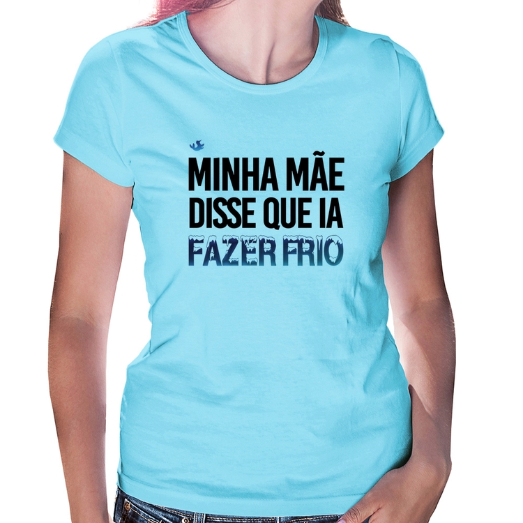 Baby Look Minha mãe disse que ia fazer frio - Azul Bebê
