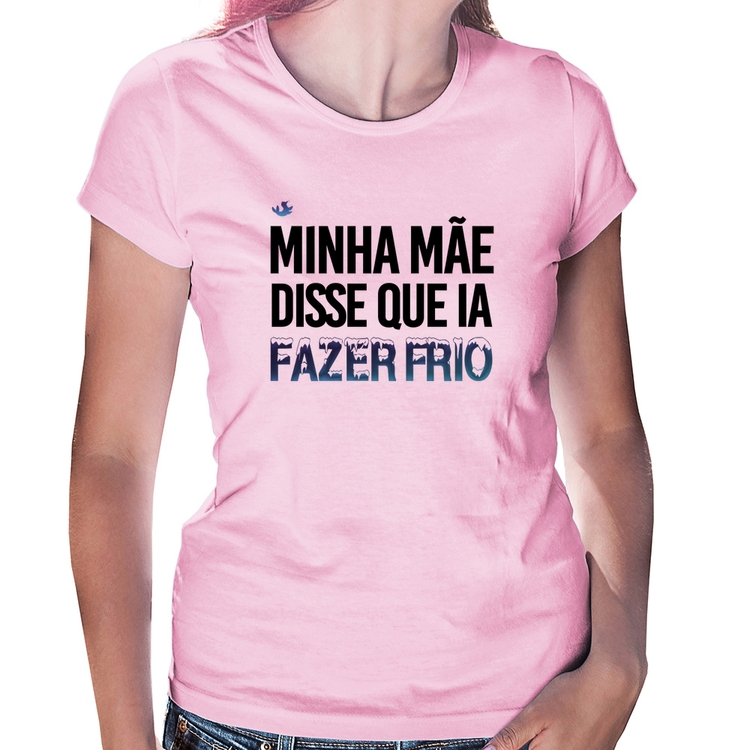 Baby Look Minha mãe disse que ia fazer frio - Rosa Bebê