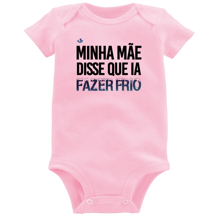 Body Bebê Minha mãe disse que ia fazer frio - Rosa Bebê