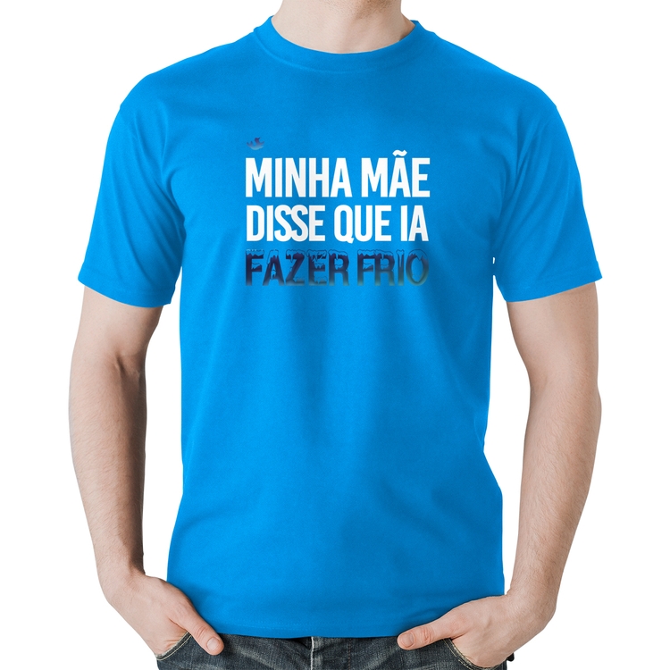 Camiseta Algodão Minha mãe disse que ia fazer frio - Azul