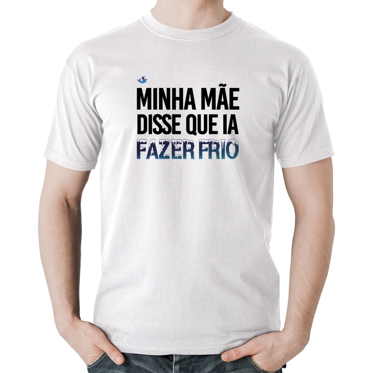 Camiseta Algodão Minha mãe disse que ia fazer frio - Branca