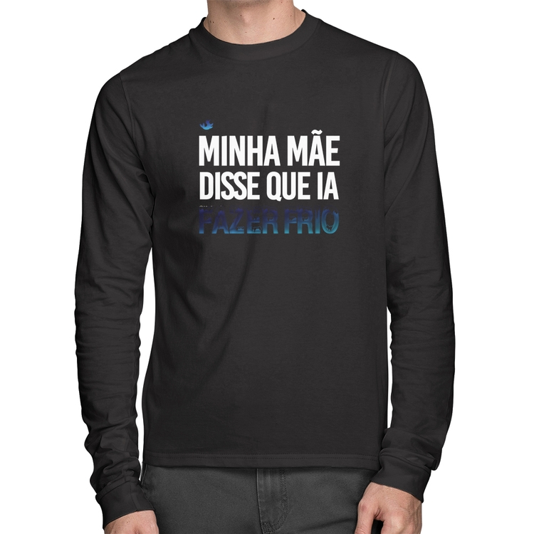 Camiseta Algodão Minha mãe disse que ia fazer frio Manga Longa