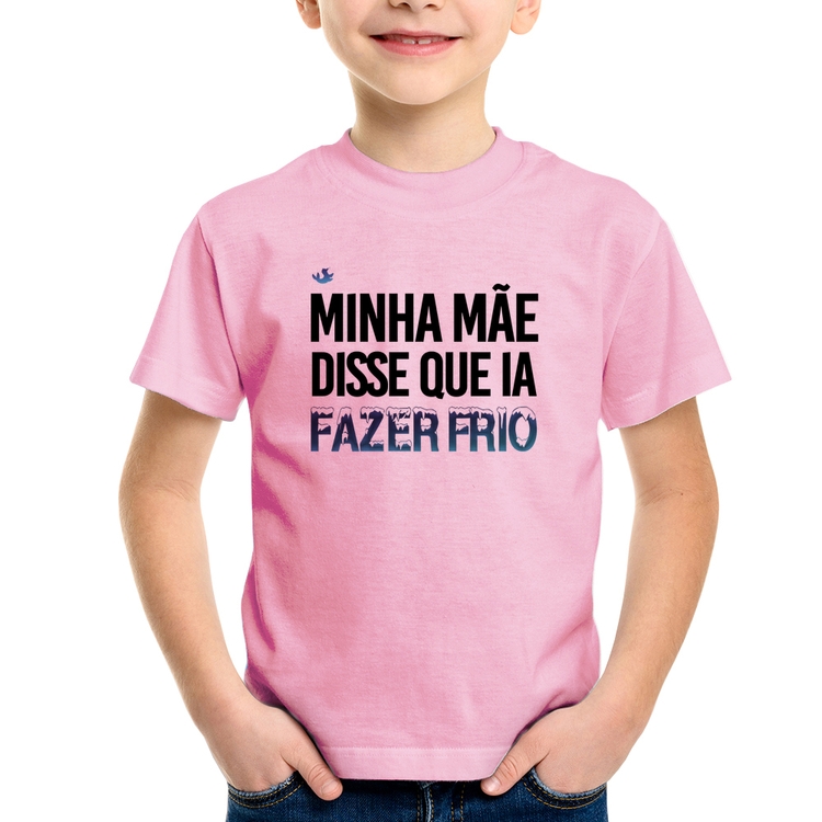 Camiseta Infantil Minha mãe disse que ia fazer frio - Rosa Bebê