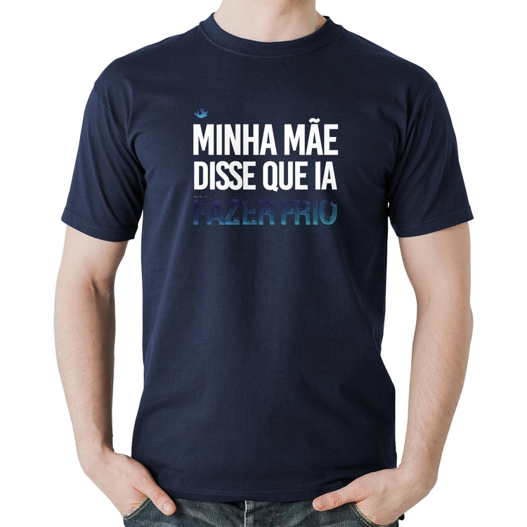 Camiseta Algodão Minha mãe disse que ia fazer frio - Marinho