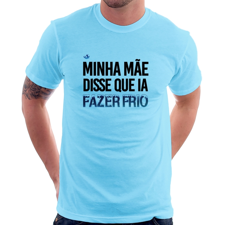 Camiseta Minha mãe disse que ia fazer frio - Azul Bebê