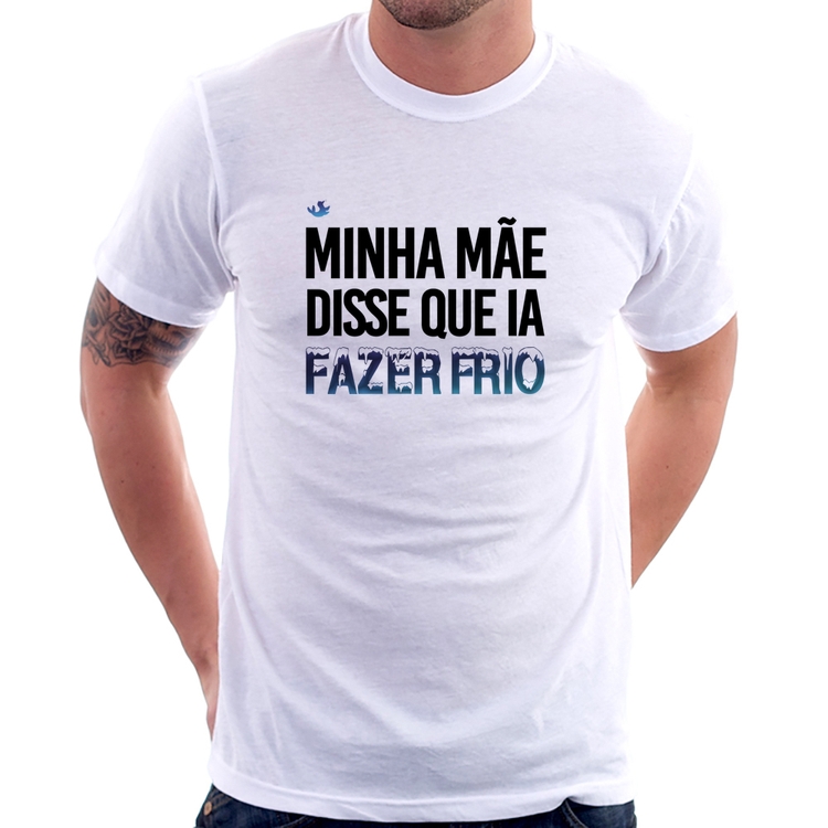 Camiseta Minha mãe disse que ia fazer frio
