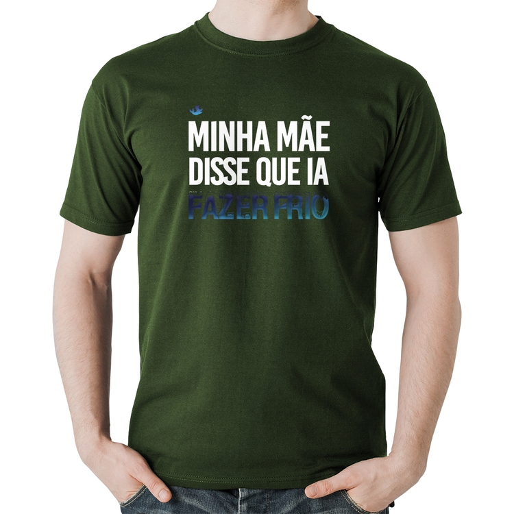 Camiseta Algodão Minha mãe disse que ia fazer frio - Musgo