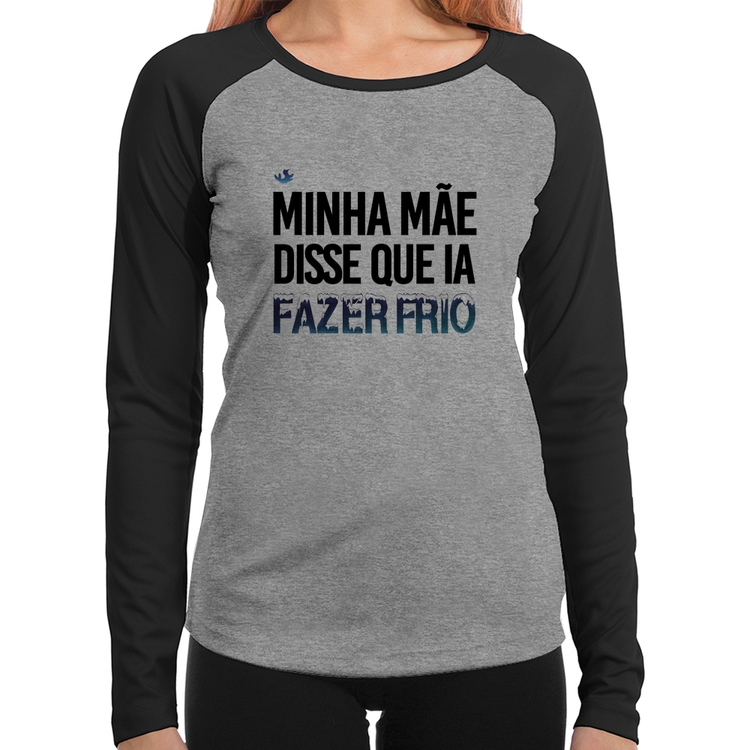 Baby Look Raglan Minha mãe disse que ia fazer frio Manga Longa - Cinza/Preto