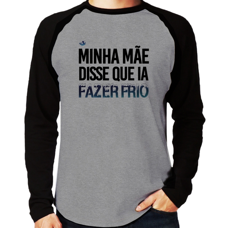 Camiseta Raglan Minha mãe disse que ia fazer frio Manga Longa - Cinza/Preto