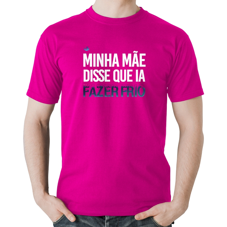 Camiseta Algodão Minha mãe disse que ia fazer frio - Rosa