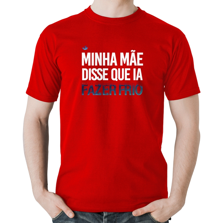 Camiseta Algodão Minha mãe disse que ia fazer frio - Vermelha