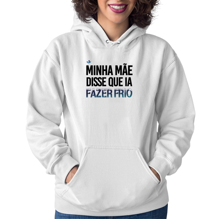 Moletom Feminino Minha mãe disse que ia fazer frio - Branco